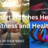 How Smart Watches Help in Fitness and Health